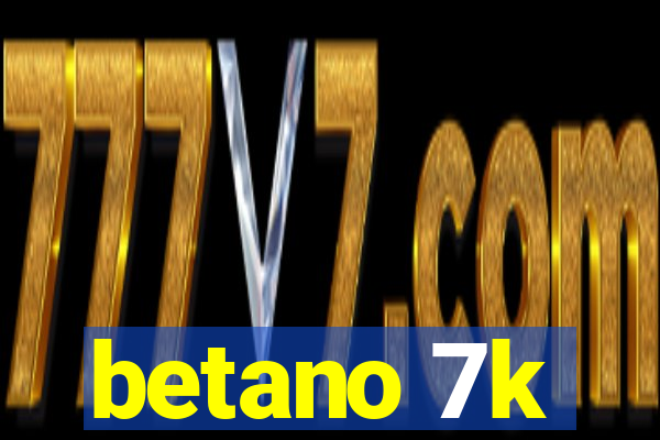 betano 7k